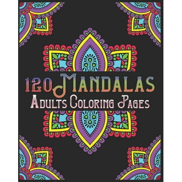 120 Mandalas Adults Coloring Pages : mandala coloring book for kids, adults, teens, beginners, girls: 120 amazing patterns and mandalas coloring book: Stress relieving and relaxing Coloring Pages (Paperback)