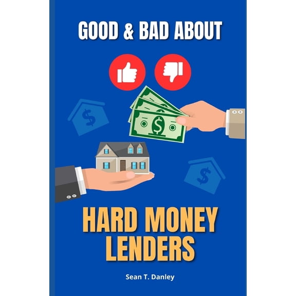 The Good & Bad About Hard Money Lenders (Paperback) by Sean T Danley