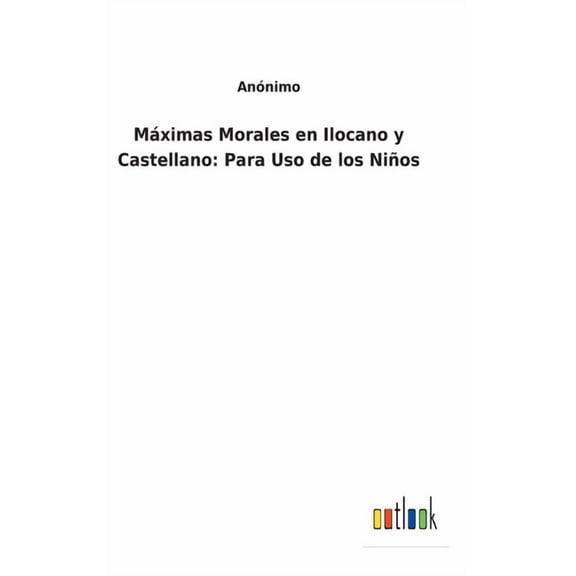 MƔximas Morales en Ilocano y Castellano : Para Uso de los NiƱos (Hardcover)