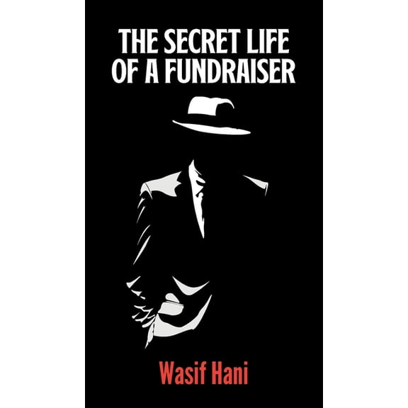 The Secret Life of a Fundraiser, (Hardcover)