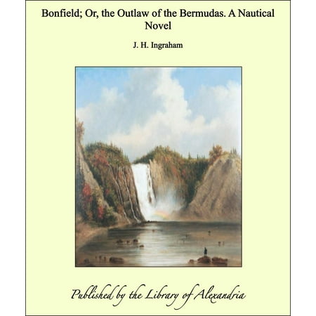 Bonfield; Or, the Outlaw of the Bermudas. A Nautical Novel -