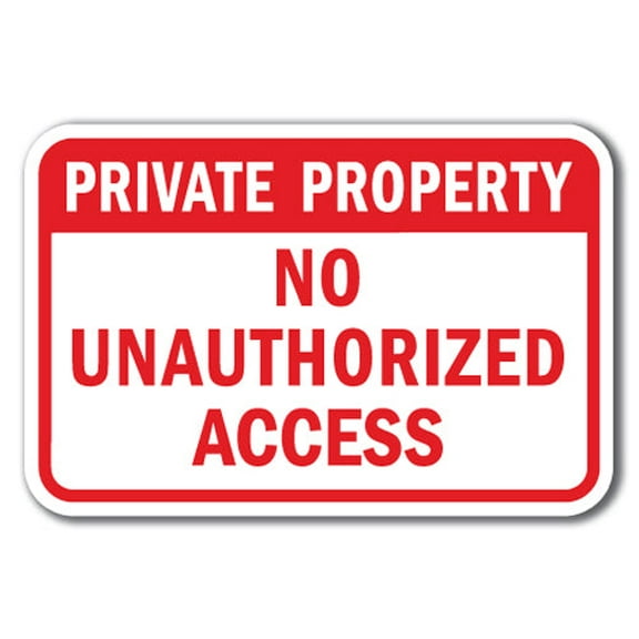 Private Property No Unauthorized Access Sign 12" x 18" Heavy Gauge Aluminum Signs
