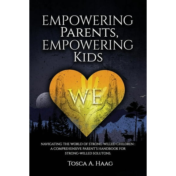 Empowering Parents, Empowering Kids: Navigating the world of strong-willed children: A comprehensive parent's handb, (Paperback)