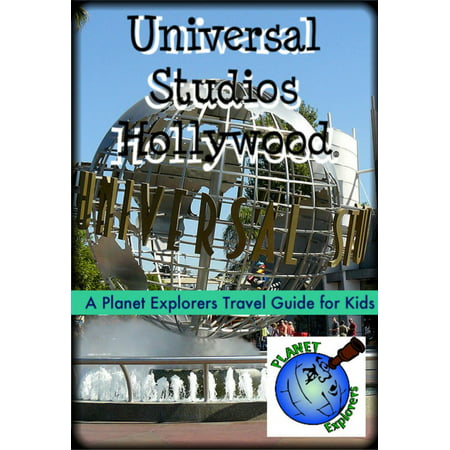 Universal Studios Hollywood: A Planet Explorers Travel Guide for Kids - (Best Way To Visit Universal Studios Hollywood)