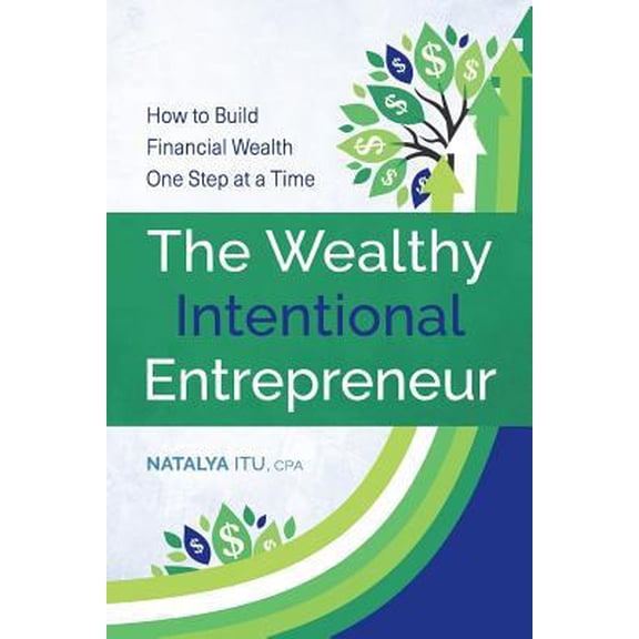 Pre-Owned The Wealthy Intentional Entrepreneur: How to Build Financial Wealth One Step at a Time (Paperback) 197977143X 9781979771436