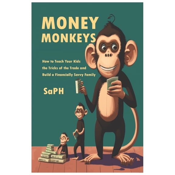 Money Monkeys : How to Teach Your Kids the Tricks of the Trade and Build a Financially Savvy Family! (Paperback)