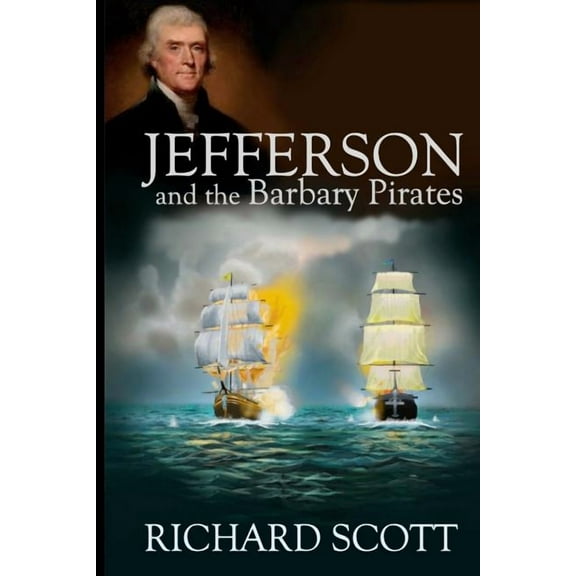 Jefferson and the Barbary Pirates: America's First Encounter with Radical Islam, (Paperback)