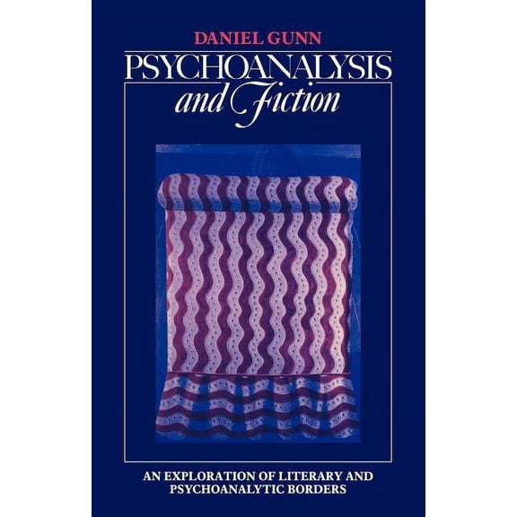 Psychoanalysis and Fiction: An Exploration of Literary and Psychoanalytic Borders, (Paperback)