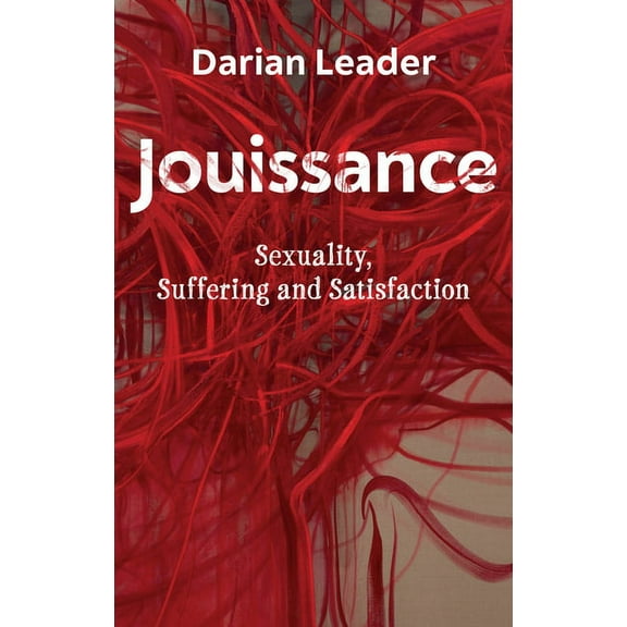 Jouissance: Sexuality, Suffering and Satisfaction, (Paperback)