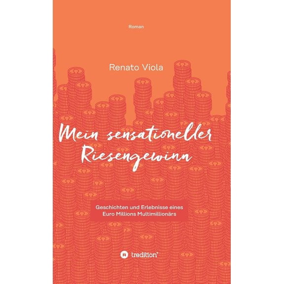 Mein sensationeller Riesengewinn: Geschichten und Erlebnisse eines Euro Millions Multimillionärs, (Hardcover)