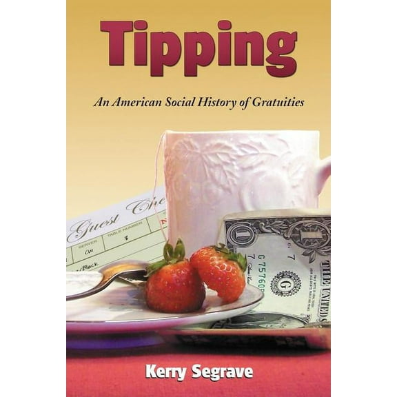 Tipping: An American Social History of Gratuities (Paperback)