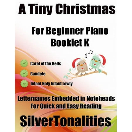 Tiny Tim In A Christmas Carol A Tiny Christmas for Beginner Piano Booklet K - Carol of the Bells Gaudete Infant Holy Infant Lowly Letter Names Embedded In Noteheads for Quick and Easy Reading - eBook ()