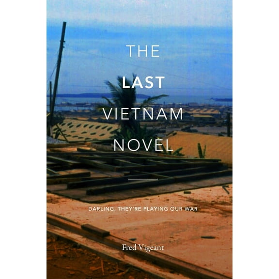 The Last Viet Nam Novel: Darling, They're Playing Our War, (Paperback)