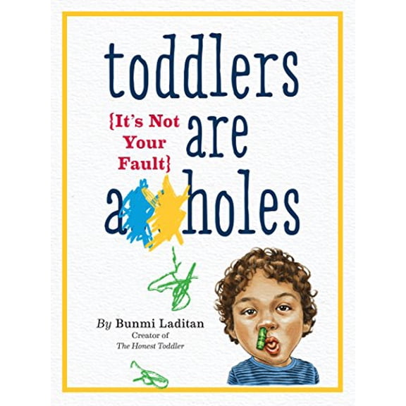 Pre-Owned Toddlers Are A**holes: It's Not Your Fault (Paperback) 076118564X 9780761185642