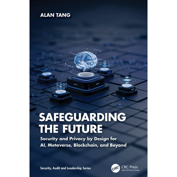 Security, Audit and Leadership Safeguarding the Future: Security and Privacy by Design for AI, Metaverse, Blockchain, and Beyond, (Paperback)