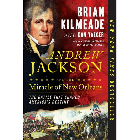 Andrew Jackson and the Miracle of New Orleans: The Battle That Shaped America's Destiny (Paperback)