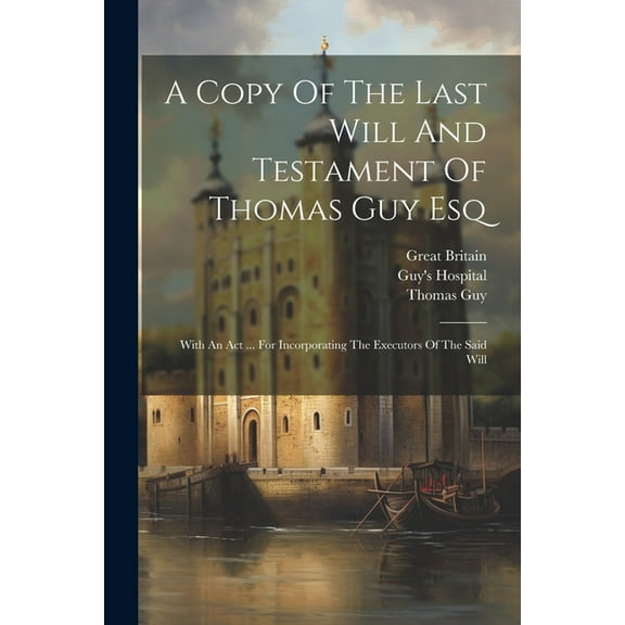 A Copy Of The Last Will And Testament Of Thomas Guy Esq (Paperback)