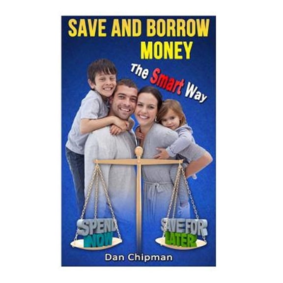 Pre-Owned Save and Borrow Money the Smart Way : A Better Way to Save, Borrow, and Recycle Your Family's Money