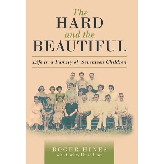 The Hard and the Beautiful: Life in a Family of Seventeen Children, (Hardcover)