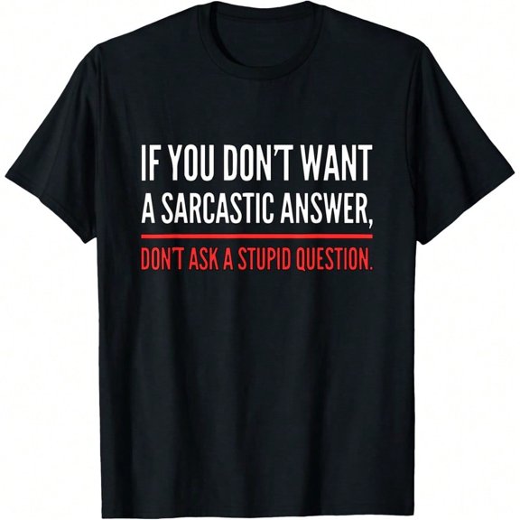 If You Dont Want A Sarcastic Answer Funny Novelty T-Shirt