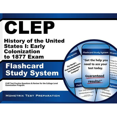 Clep History of the United States I: Early Colonization to 1877 Exam Flashcard Study System: Clep Test Practice Questions & Review for the College Level Examination