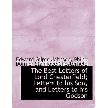 The Best Letters of Lord Chesterfield; Letters to His Son, and Letters to His