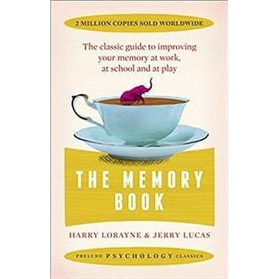 Memory Book : The Classic Guide to Improving Your Memory at Work, at School and at Play