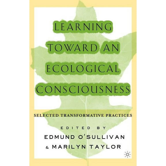 Learning Toward an Ecological Consciousness: Selected Transformative Practices, (Paperback)