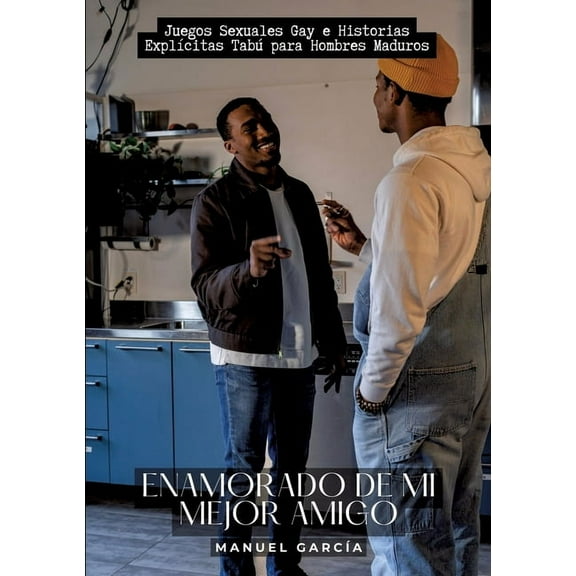 Enamorado de mi mejor amigo: Juegos Sexuales Gay e Historias Explícitas Tabú para Hombres Maduros (Paperback)