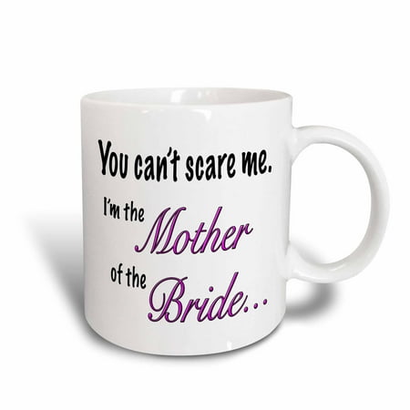 3dRose You can't scare me I?m the mother of the bride, Ceramic Mug, 15-ounce