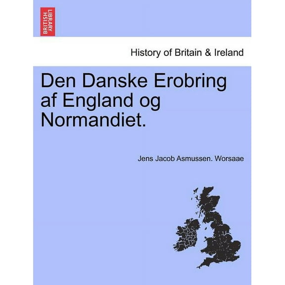 Den Danske Erobring AF England Og Normandiet. (Paperback)