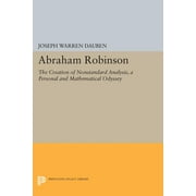 Princeton Legacy Library: Abraham Robinson: The Creation of Nonstandard Analysis, a Personal and Mathematical Odyssey (Paperback)