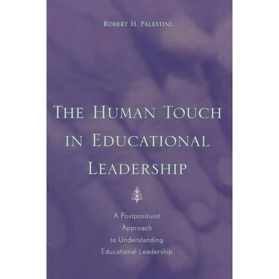 The Human Touch in Education Leadership: A Postpositivist Approach to Understanding Educational Leadership, (Paperback)