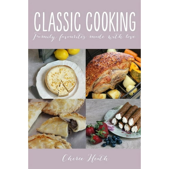 Classic Cooking: Family Favourites Made With Love, (Paperback)