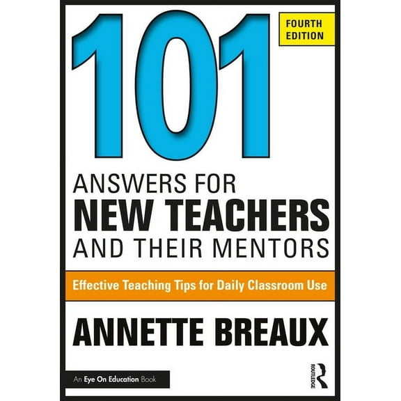 101 Answers for New Teachers and Their Mentors: Effective Teaching Tips for Daily Classroom Use, (Paperback)