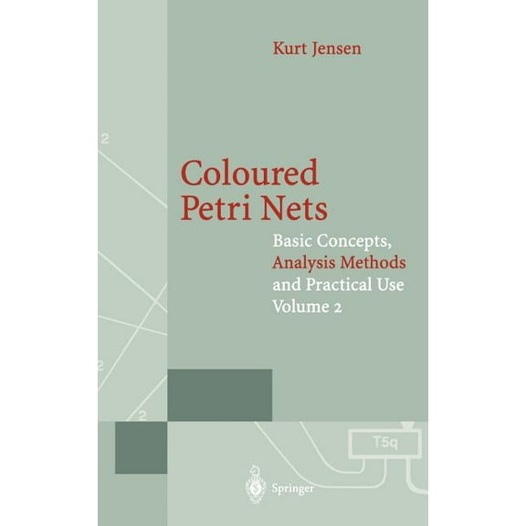 Monographs in Theoretical Computer Scien Coloured Petri Nets: Basic Concepts, Analysis Methods and Practical Use. Volume 2, (Hardcover)
