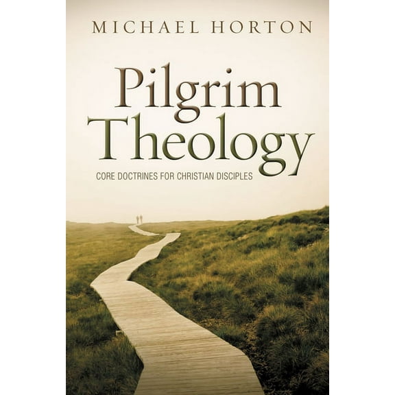 Pilgrim Theology: Core Doctrines for Christian Disciples, (Hardcover)