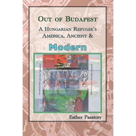 Out of Budapest: A Hungarian Refugee's America, Ancient & Modern, (Paperback)