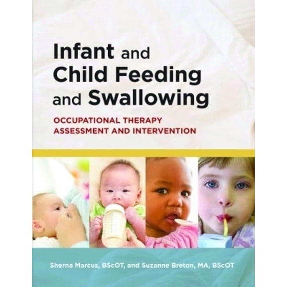 Pre-Owned Infant and Child Feeding and Swallowing: Occupational Therapy Assessment and Intervention (Paperback) by Sherna Marcus, Suzanne Breton