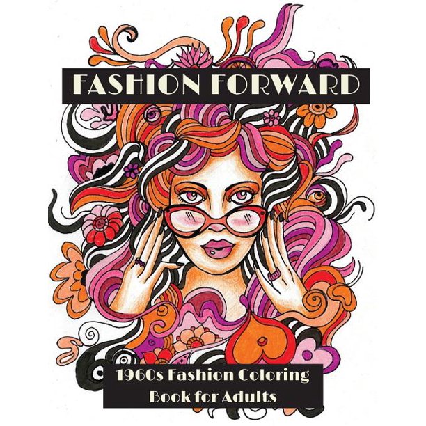 Download Fashion Forward 1960s Fashion Coloring Book For Adults Paperback Walmart Com Walmart Com