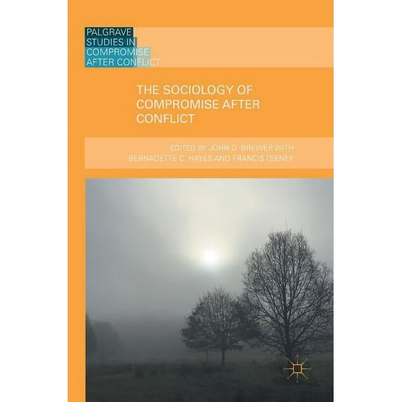 Palgrave Studies in Compromise After Con The Sociology of Compromise After Conflict, (Hardcover)