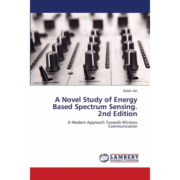 A Novel Study of Energy Based Spectrum Sensing. 2nd Edition, (Paperback)