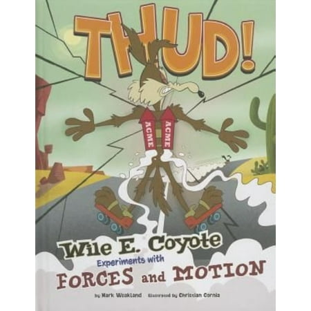 Thud!: Wile E. Coyote Experiments with Forces and Motion