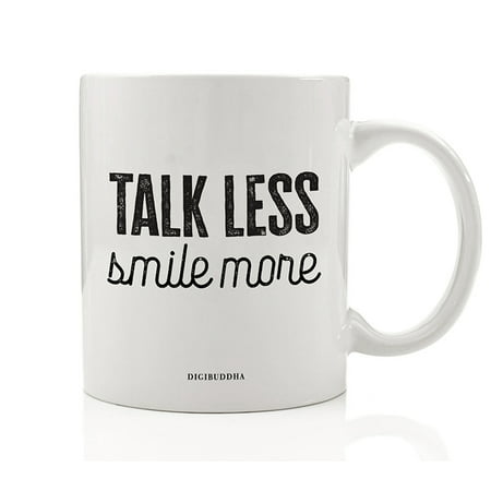 TALK LESS SMILE MORE Coffee Mug Cute Gift Idea Reminder Silence Is Golden & Smiling Says A Lot Christmas Holiday Birthday Present Relative Friend Office Coworker 11oz Ceramic Tea Cup Digibuddha