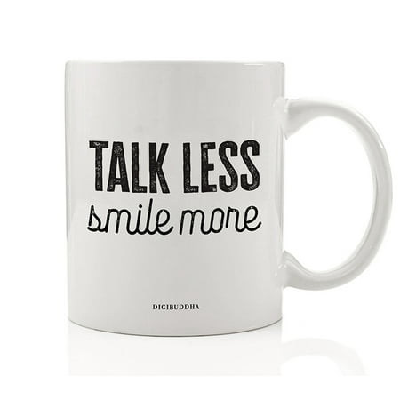 TALK LESS SMILE MORE Coffee Mug Cute Gift Idea Reminder Silence Is Golden & Smiling Says A Lot Christmas Holiday Birthday Present Relative Friend Office Coworker 11oz Ceramic Tea Cup Digibuddha (Cute Birthday Present Ideas For Best Friend)