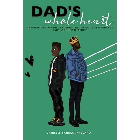Dad's Whole Heart: An Interactive Journal to Deepen the Connection Between Boy Dads and Their Teen Sons., (Paperback)