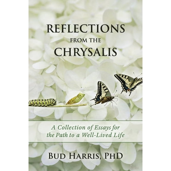 Reflections From the Chrysalis: A Collection of Essays for the Path to a Well-Lived Life, (Paperback)