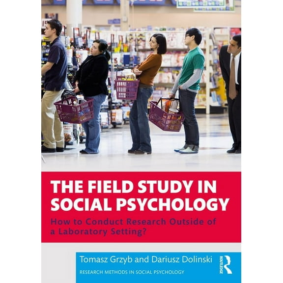 Research Methods in Social Psychology The Field Study in Social Psychology: How to Conduct Research Outside of a Laboratory Setting?, (Paperback)