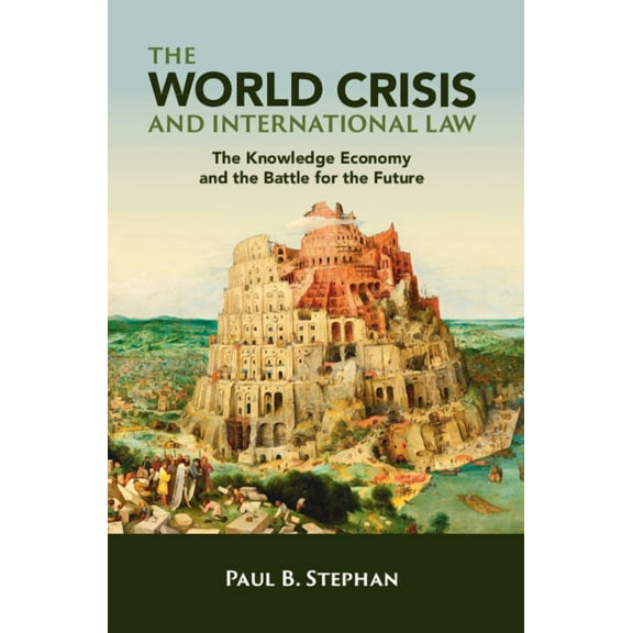 The World Crisis and International Law: The Knowledge Economy and the Battle for the Future, (Paperback)