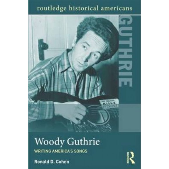 Woody Guthrie: Writing America's Songs (Routledge Historical Americans)